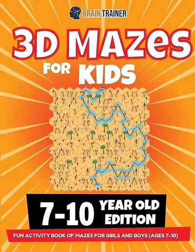 3d Maze For Kids - 7-10 Year Old Edition - Fun Activity Book Of Mazes For Girls And Boys (ages 7-10)