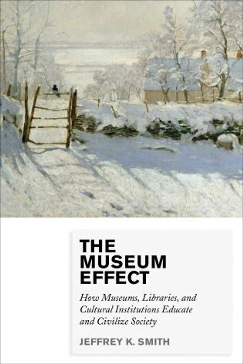 The Museum Effect: How Museums, Libraries, and Cultural Institutions Educate Civilize Society