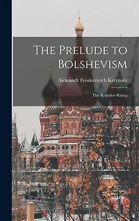 The Prelude to Bolshevism: The Kornilov Rising