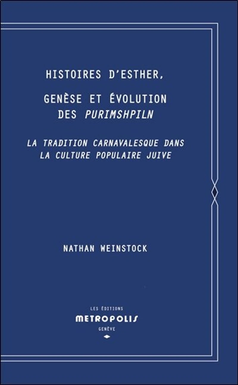 Histoires d'Esther, genèse et évolution des Purimshpiln: la tradition carnavalesque dans la culture populaire juive