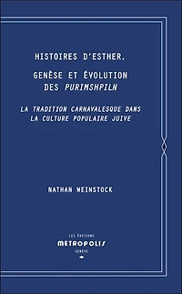 Histoires d'Esther, genèse et évolution des Purimshpiln: la tradition carnavalesque dans la culture populaire juive
