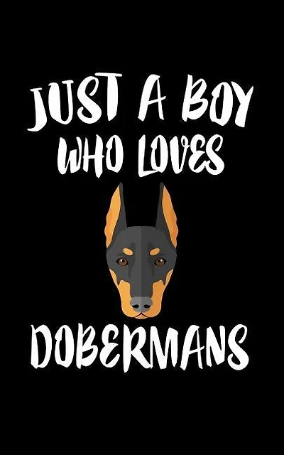 Just A Boy Who Loves Dobermans: Animal Nature Collection
