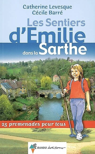 Les sentiers d'Emilie dans la Sarthe : 25 promenades pour tous: 25 promenades pour tous