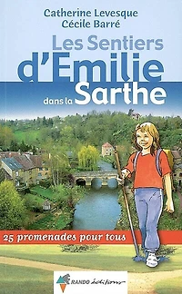 Les sentiers d'Emilie dans la Sarthe : 25 promenades pour tous: 25 promenades pour tous