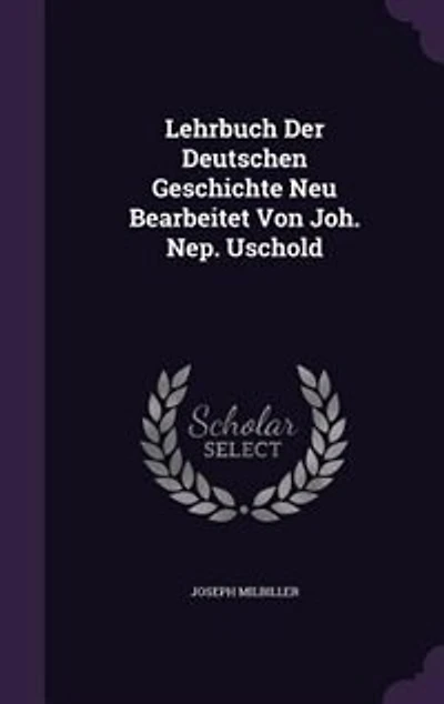 Lehrbuch Der Deutschen Geschichte Neu Bearbeitet Von Joh. Nep. Uschold