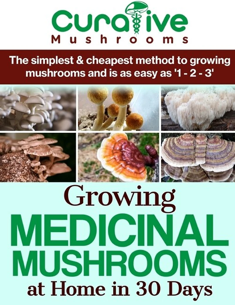 Growing Medicinal Mushrooms At Home The Easy Way: The Simplest & Cheapest Way To Grow Medicinal Mushrooms At Home Even If You Have Never Grown Anything Before Now.