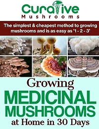 Growing Medicinal Mushrooms At Home The Easy Way: The Simplest & Cheapest Way To Grow Medicinal Mushrooms At Home Even If You Have Never Grown Anything Before Now.