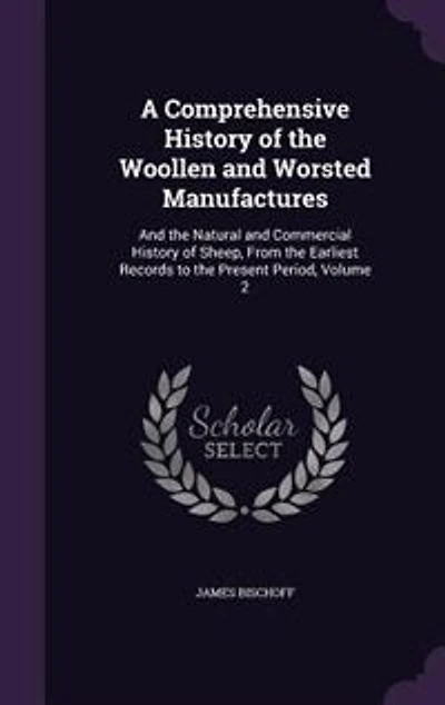 A Comprehensive History of the Woollen and Worsted Manufactures: And the Natural and Commercial History of Sheep, From the Earliest Records to the Present Period, V