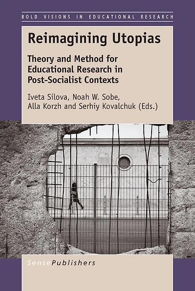 Reimagining Utopias: Theory and Method for Educational Research Post-Socialist Contexts