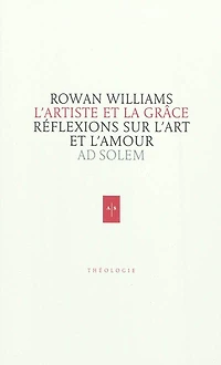 L' artiste et la grâce: réflexions sur l'art et l'amour