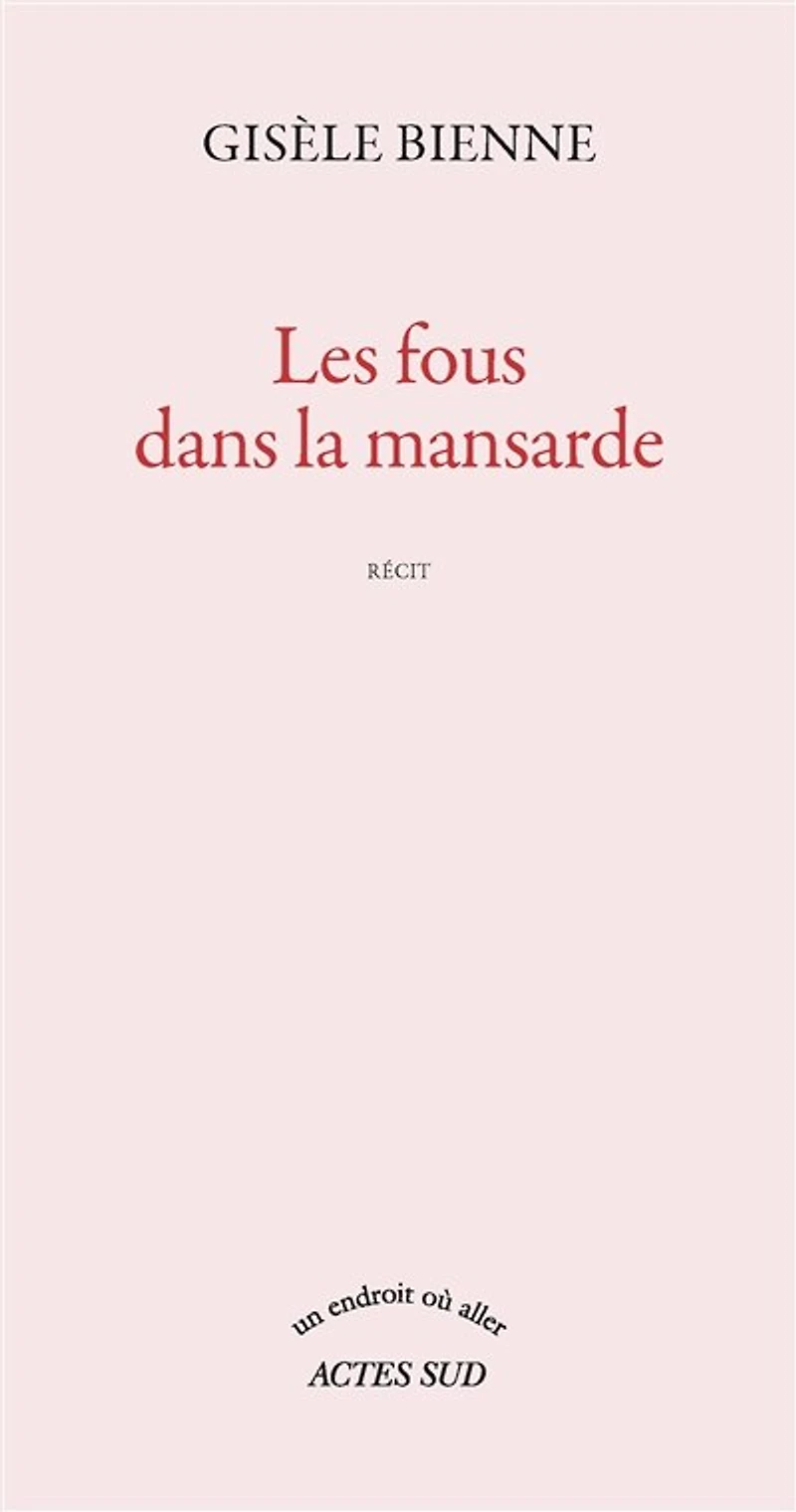 Les fous dans la mansarde: récit