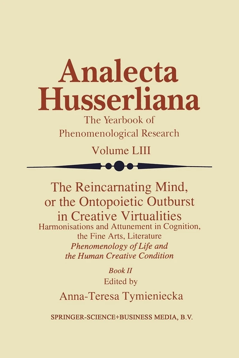 the Reincarnating Mind, or Ontopoietic Outburst Creative Virtualities: Harmonisations and Attunement Cognition, Fine Arts, Literature Phenomenology of Life Human Condition (Book II)
