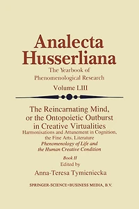 the Reincarnating Mind, or Ontopoietic Outburst Creative Virtualities: Harmonisations and Attunement Cognition, Fine Arts, Literature Phenomenology of Life Human Condition (Book II)