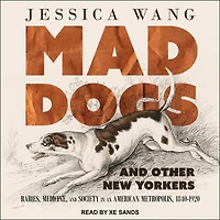 Mad Dogs and Other New Yorkers Lib/E: Rabies, Medicine, Society an American Metropolis, 1840-1920