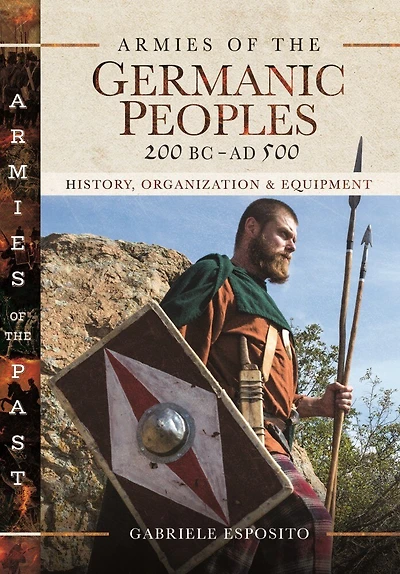 Armies Of The Germanic Peoples, 200 Bc To Ad 500: History, Organization And Equipment