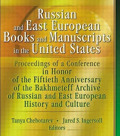 Russian and East European Books Manuscripts the United States: Proceedings of a Conference Honor Fiftieth Anniversary Bakhmeteff Archive Russia