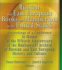 Russian and East European Books Manuscripts the United States: Proceedings of a Conference Honor Fiftieth Anniversary Bakhmeteff Archive Russia