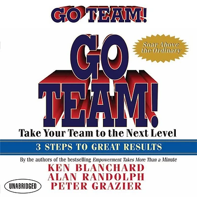Go Team!: Take Your Team to the Next Level 3 Steps Great Results