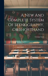 A New And Complete System Of Stenography