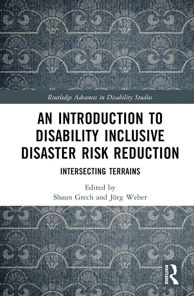 An Introduction to Disability Inclusive Disaster Risk Reduction: Intersecting Terrains