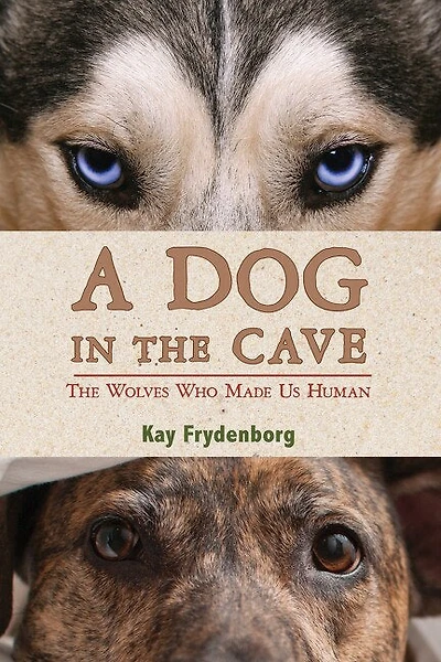 A Dog The Cave: Wolves Who Made Us Human