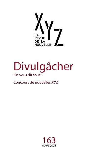 XYZ La revue de la nouvelle, no. 163, Divulgâcher : On vous dit tout !