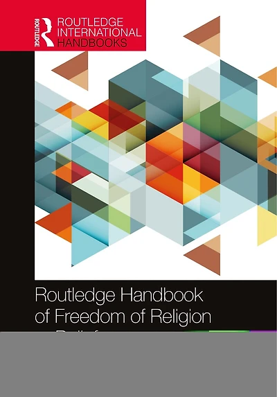 Routledge Handbook of Freedom Religion or Belief