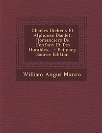 Charles Dickens Et Alphonse Daudet: Romanciers De L'enfant Des Humbles...