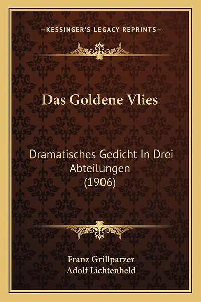 Das Goldene Vlies: Dramatisches Gedicht In Drei Abteilungen (1906)