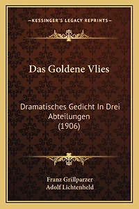 Das Goldene Vlies: Dramatisches Gedicht In Drei Abteilungen (1906)