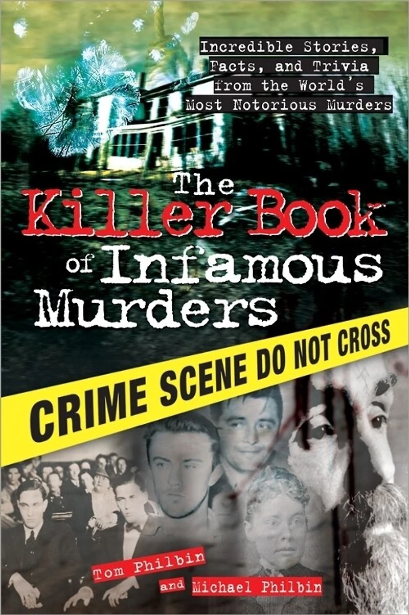 The Killer Book Of Infamous Murders: Incredible Stories, Facts, And Trivia From World's Most Notorious Murders