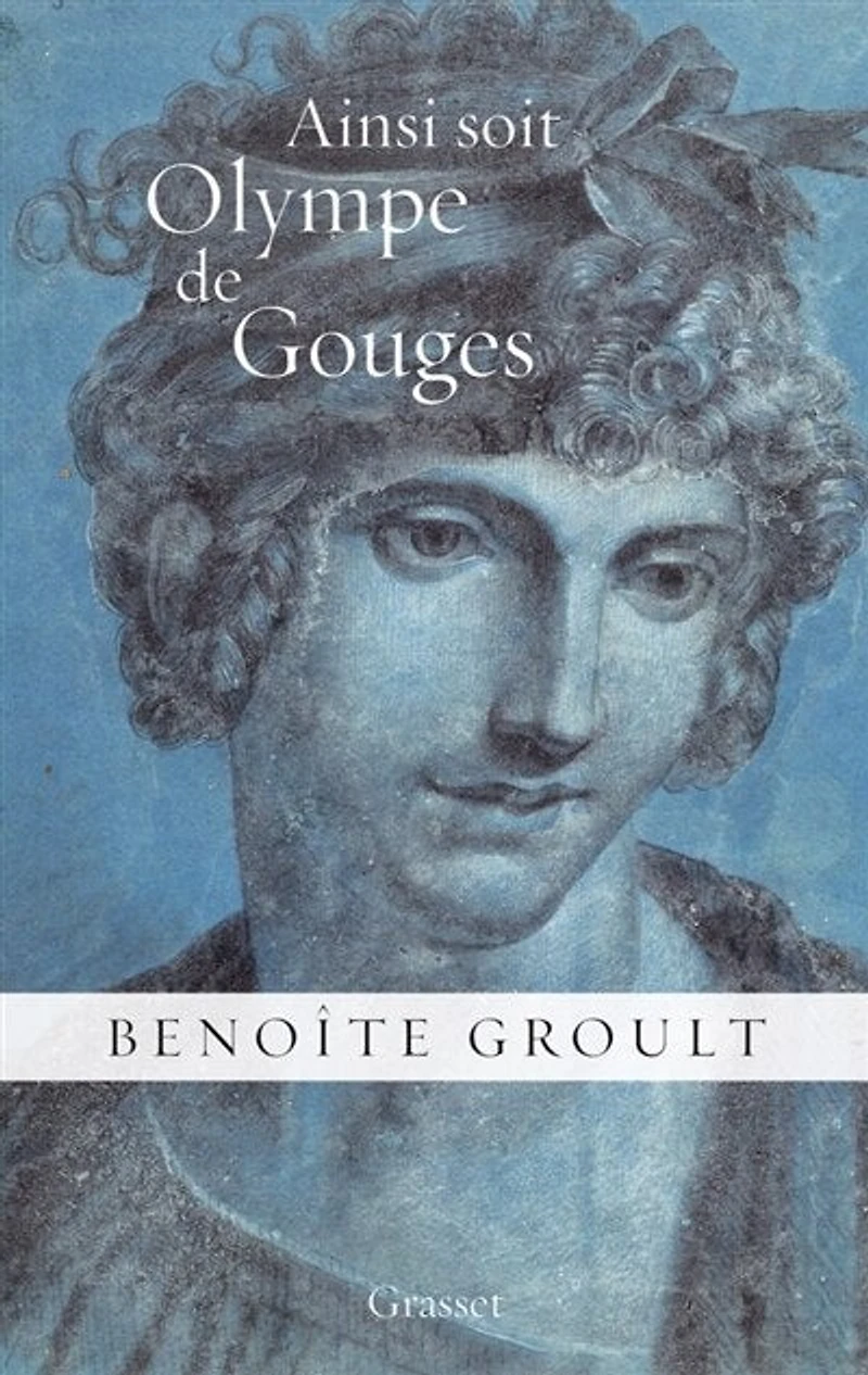 Ainsi soit Olympe de Gouges: la Déclaration des droits femme et autres textes politiques