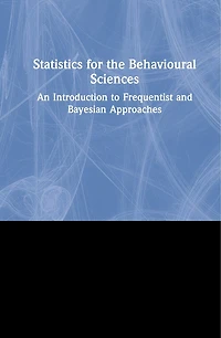 Statistics for the Behavioural Sciences: An Introduction to Frequentist and Bayesian Approaches