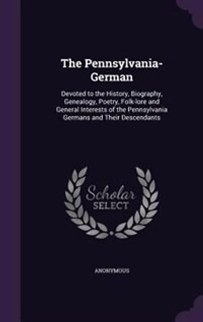 The Pennsylvania-German: Devoted to the History, Biography, Genealogy, Poetry