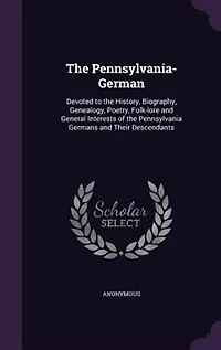 The Pennsylvania-German: Devoted to the History, Biography, Genealogy, Poetry