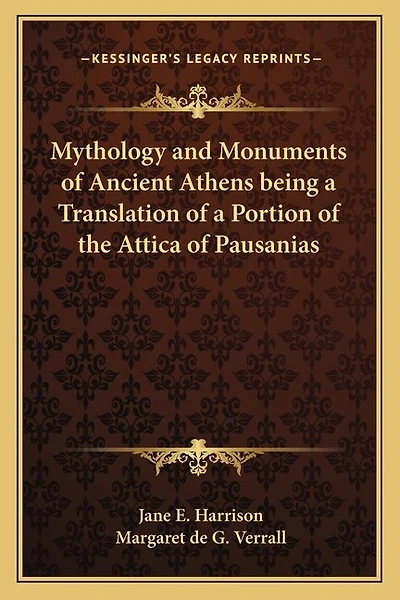 Mythology and Monuments of Ancient Athens being a Translation of a Portion of the Attica of Pausanias