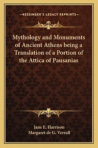Mythology and Monuments of Ancient Athens being a Translation of a Portion of the Attica of Pausanias