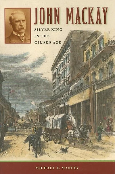 John Mackay: Silver King The Gilded Age