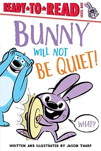 Bunny Will Not Be Quiet!: Ready-to-read Level 1