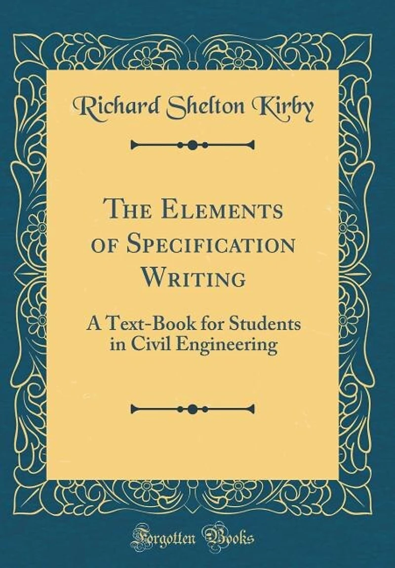 The Elements of Specification Writing: A Text-Book for Students in Civil Engineering (Classic Reprint)