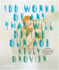 100 Works of Art That Will Define Our Age