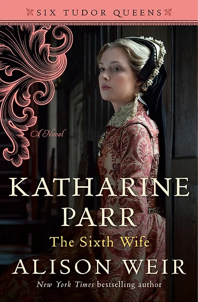Katharine Parr, The Sixth Wife: A Novel