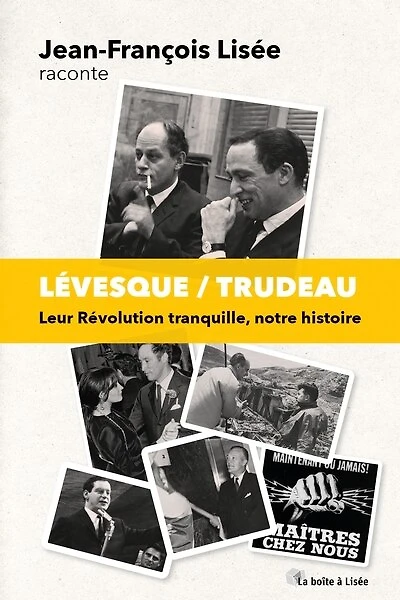 Lévesque/Trudeau : leur révolution tranquille, notre histoire: Leur Révolution tranquille, notre histoire