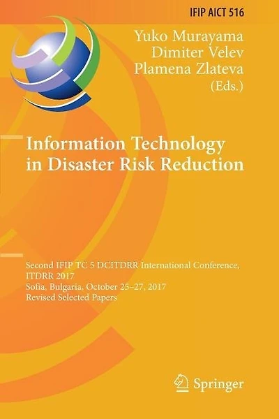 Information Technology in Disaster Risk Reduction: Second IFIP TC 5 DCITDRR International Conference, ITDRR 2017, Sofia, Bulgaria, October 25-27, 2017, Revised Selected Papers