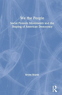 We the People: Social Protests Movements and Shaping of American Democracy