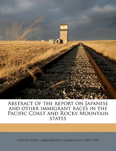 Abstract of the Report on Japanese and Other Immigrant Races Pacific Coast Rocky Mountain States, 1911 (Classic Reprint)