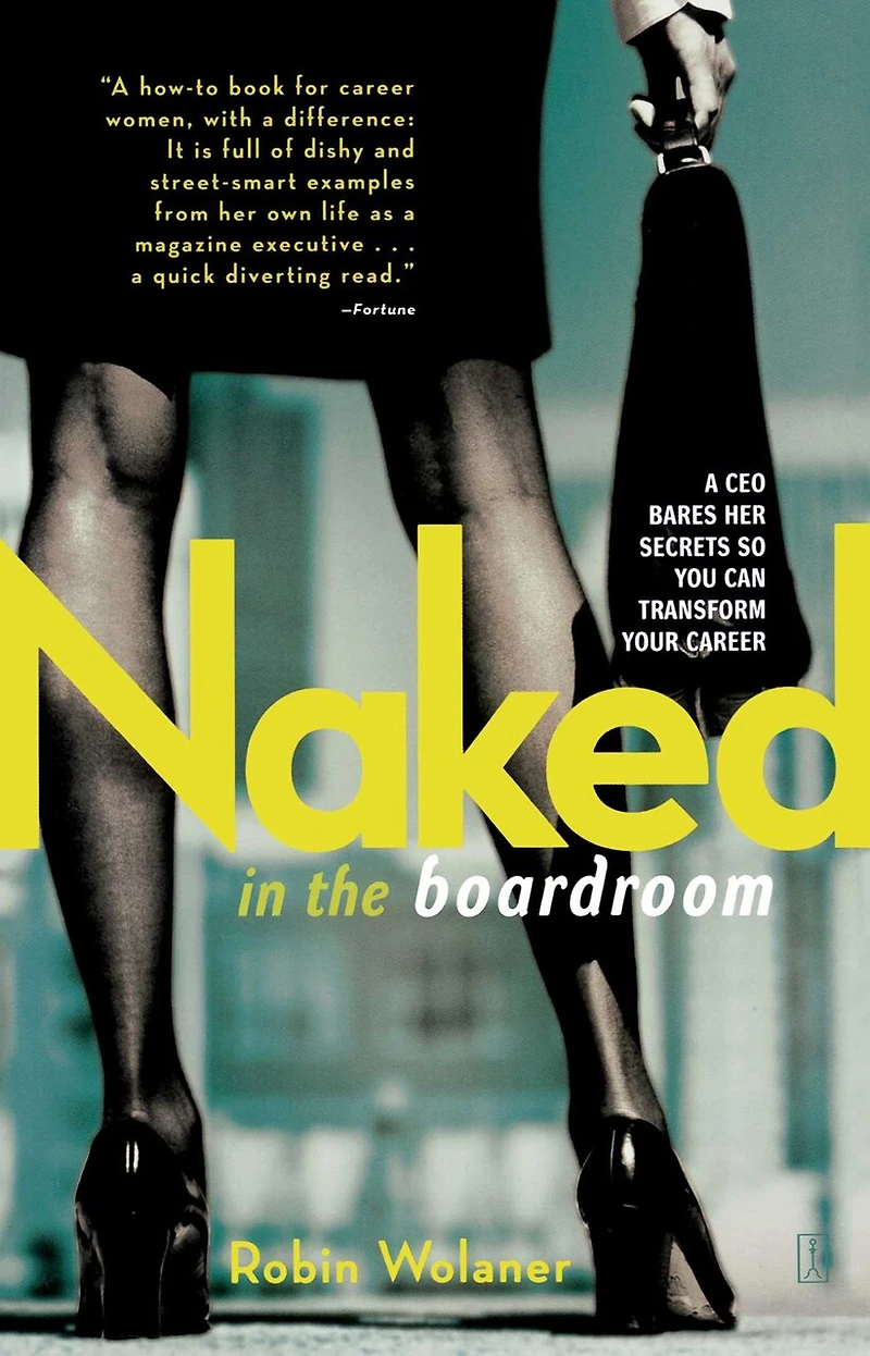 Naked the Boardroom: A CEO Bares Her Secrets So You Can Transform Your Career
