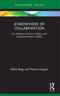 Atmosphere of Collaboration: Air Pollution Science, Politics and Ecopreneurship Delhi