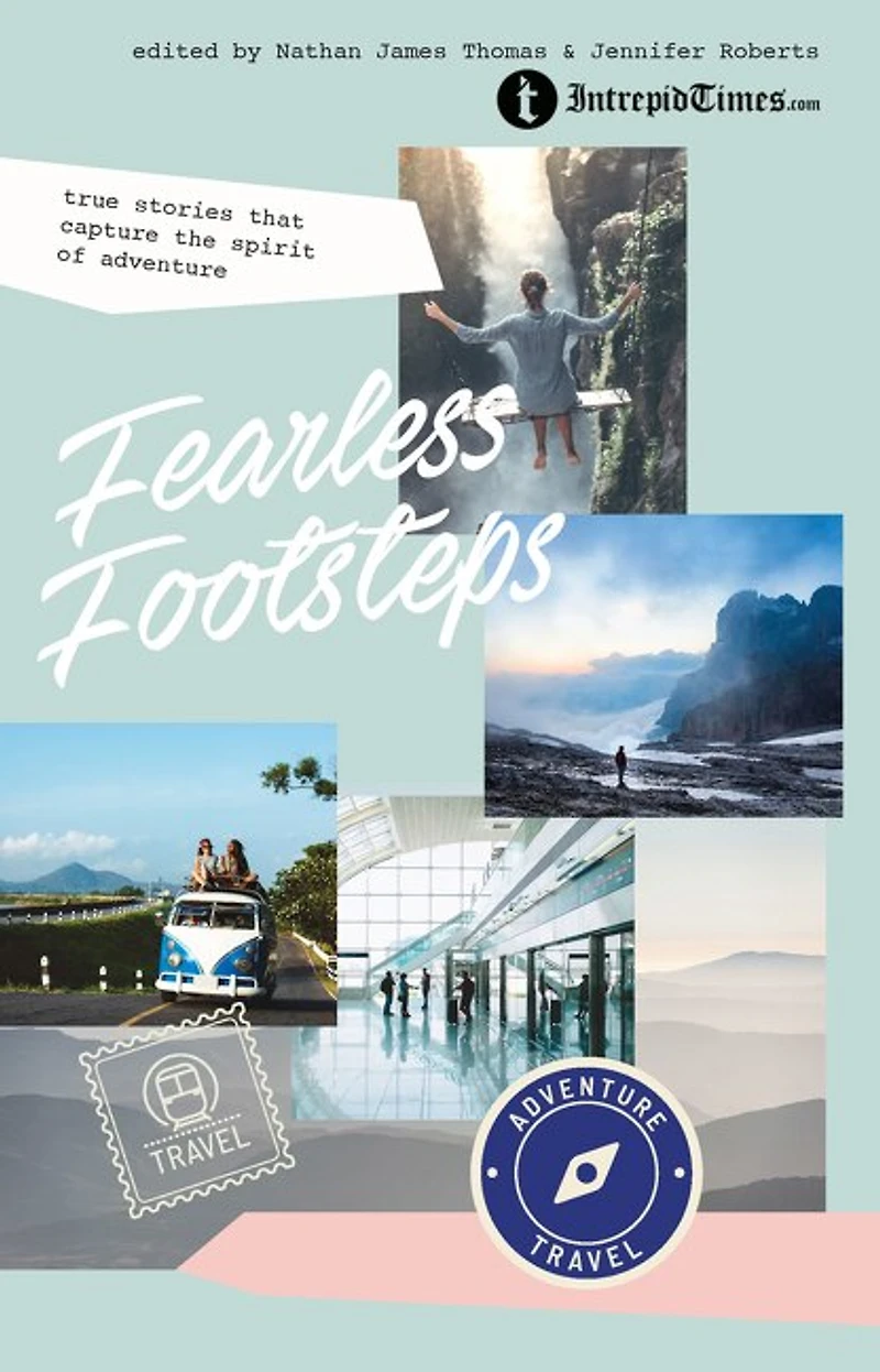 Fearless Footsteps: True Stories That Capture The Spirit Of Adventure