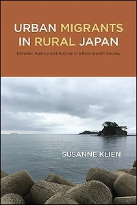 Urban Migrants Rural Japan: Between Agency and Anomie a Post-growth Society